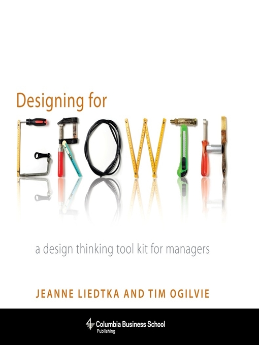 Title details for Designing for Growth by Jeanne Liedtka - Available